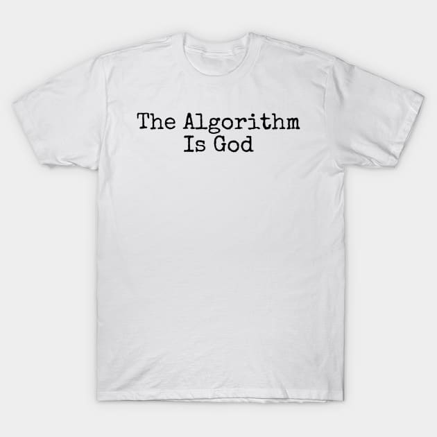 The Algorithm Is God T-Shirt by Algorithmic Output